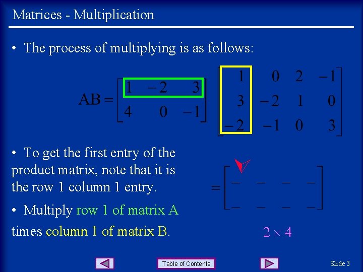 Matrices - Multiplication • The process of multiplying is as follows: • Multiply row Matrices - Multiplication • The process of multiplying is as follows: • Multiply row