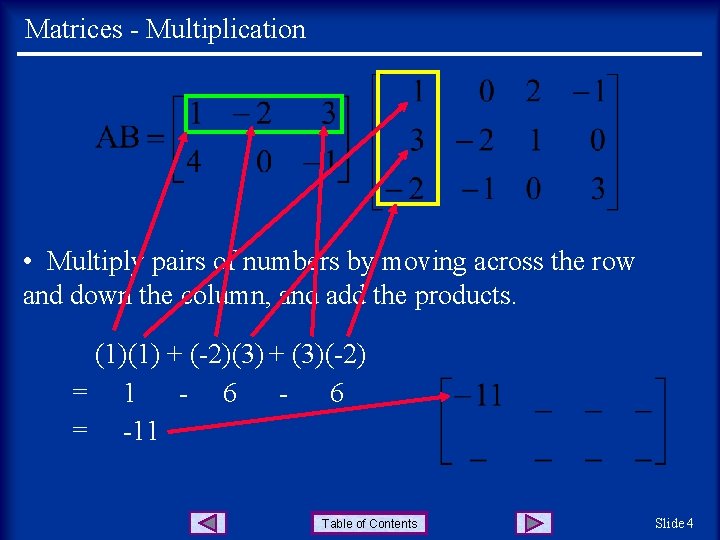 Matrices - Multiplication • Multiply pairs of numbers by moving across the row and Matrices - Multiplication • Multiply pairs of numbers by moving across the row and