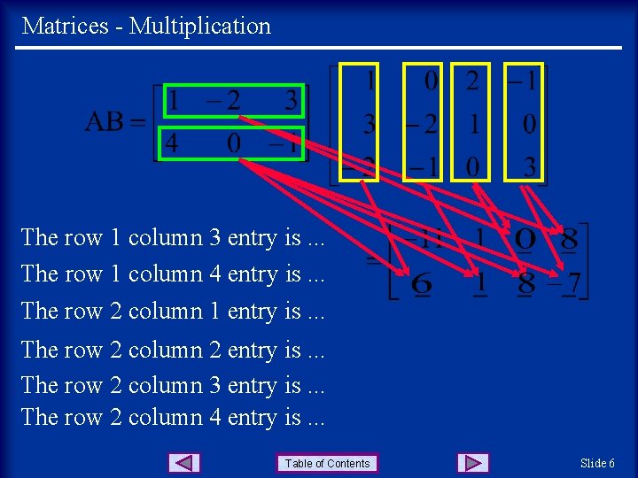 Matrices - Multiplication The row 1 column 3 entry is. . . The row Matrices - Multiplication The row 1 column 3 entry is. . . The row