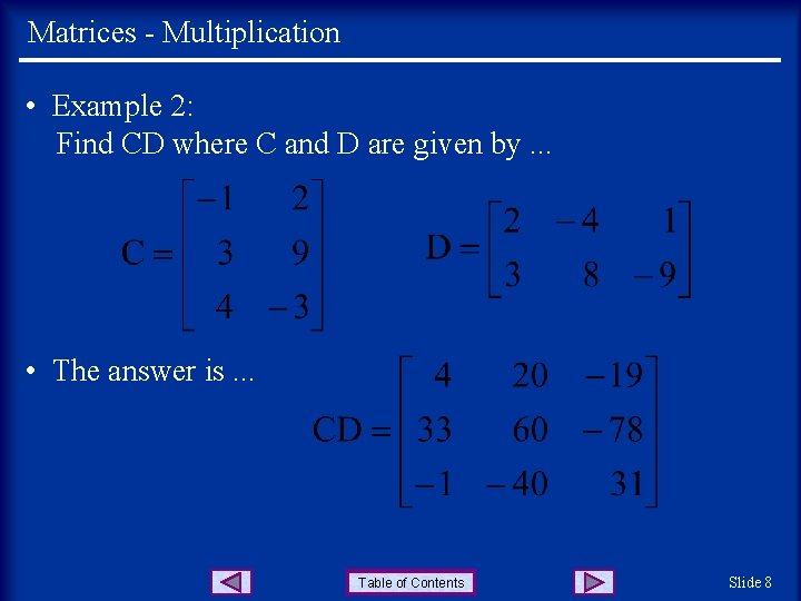 Matrices - Multiplication • Example 2: Find CD where C and D are given Matrices - Multiplication • Example 2: Find CD where C and D are given