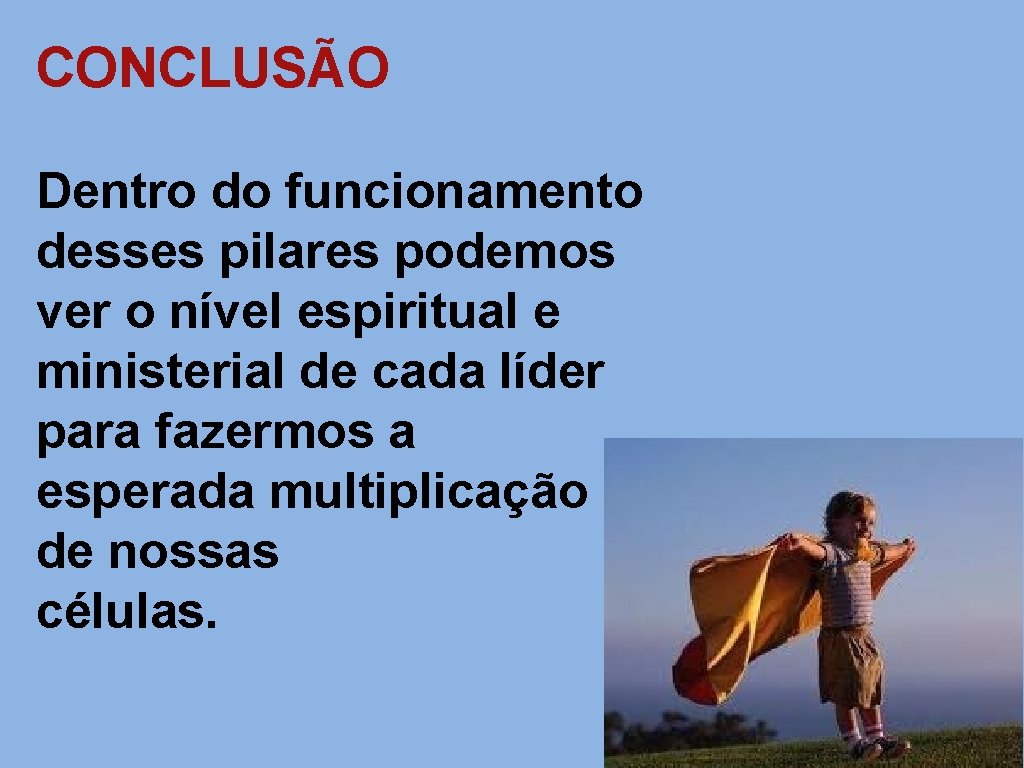 CONCLUSÃO Dentro do funcionamento desses pilares podemos ver o nível espiritual e ministerial de