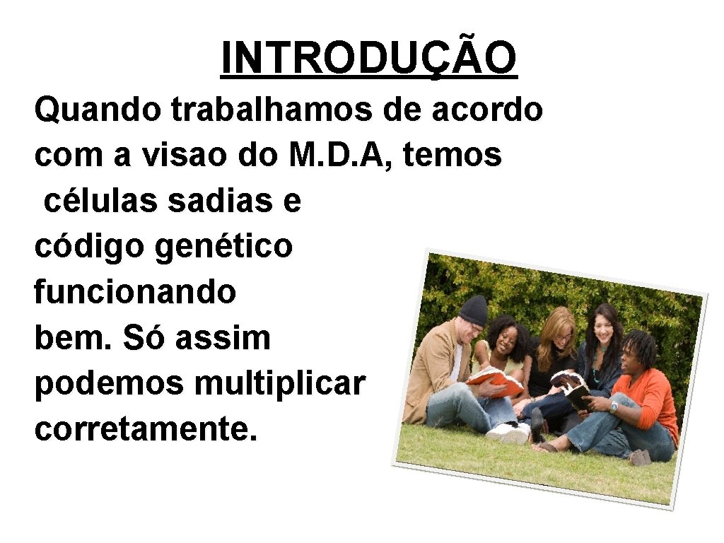 INTRODUÇÃO Quando trabalhamos de acordo com a visao do M. D. A, temos células