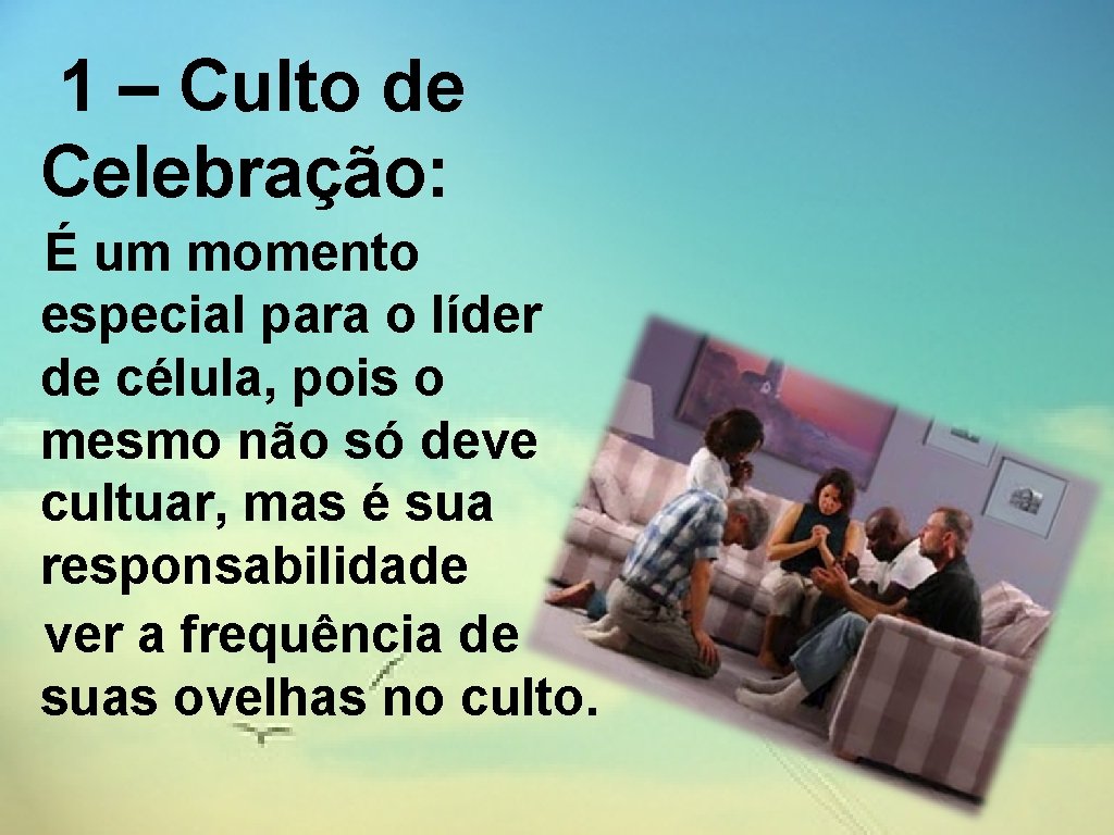 1 – Culto de Celebração: É um momento especial para o líder de célula,