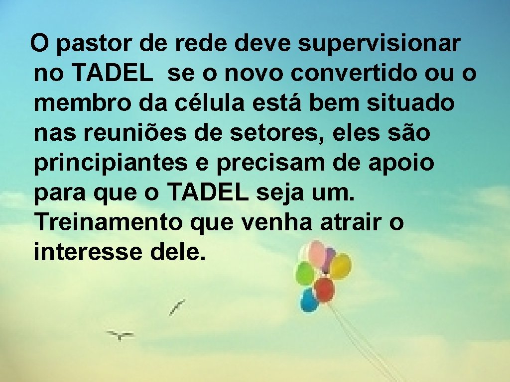 O pastor de rede deve supervisionar no TADEL se o novo convertido ou o