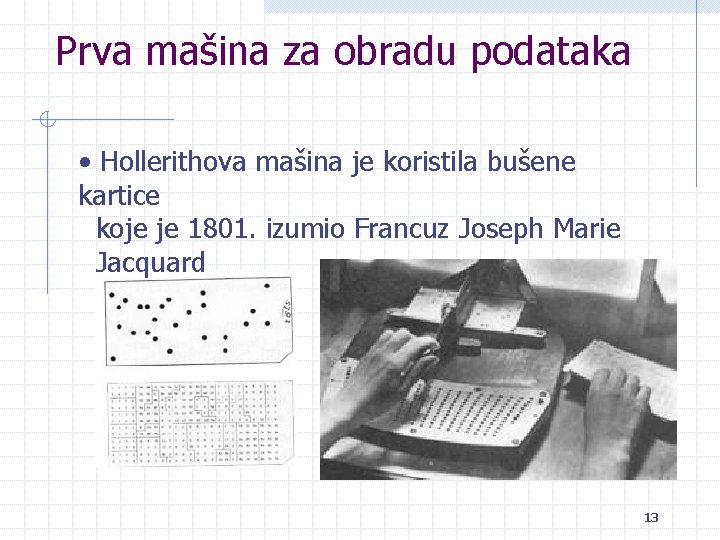 Prva mašina za obradu podataka • Hollerithova mašina je koristila bušene kartice koje je