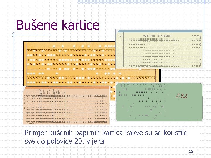 Bušene kartice Primjer bušenih papirnih kartica kakve su se koristile sve do polovice 20.