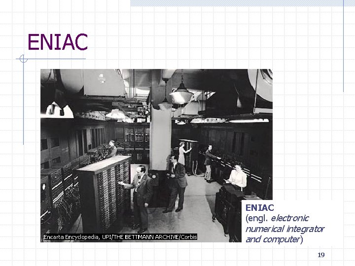 ENIAC (engl. electronic numerical integrator and computer) 19 