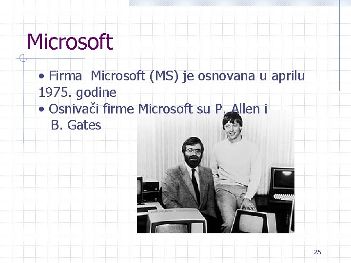 Microsoft • Firma Microsoft (MS) je osnovana u aprilu 1975. godine • Osnivači firme