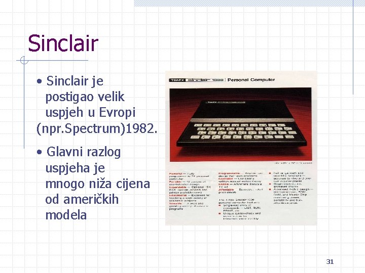 Sinclair • Sinclair je postigao velik uspjeh u Evropi (npr. Spectrum)1982. • Glavni razlog