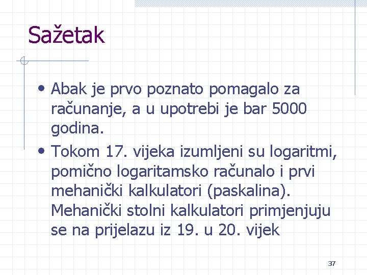 Sažetak • Abak je prvo poznato pomagalo za računanje, a u upotrebi je bar