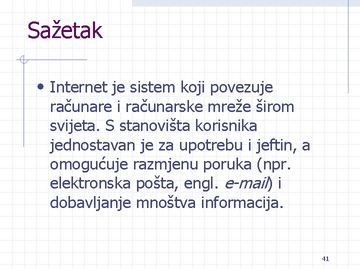 Sažetak • Internet je sistem koji povezuje računare i računarske mreže širom svijeta. S