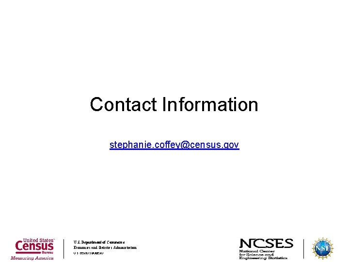 Contact Information stephanie. coffey@census. gov U. S. Department of Commerce Economics and Statistics Administration