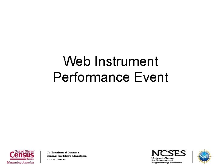 Web Instrument Performance Event U. S. Department of Commerce Economics and Statistics Administration U.