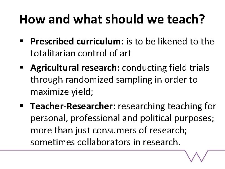 How and what should we teach? § Prescribed curriculum: is to be likened to