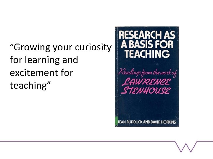 “Growing your curiosity for learning and excitement for teaching” 