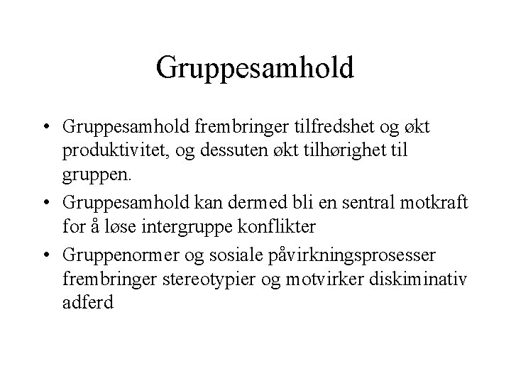 Gruppesamhold • Gruppesamhold frembringer tilfredshet og økt produktivitet, og dessuten økt tilhørighet til gruppen. Gruppesamhold • Gruppesamhold frembringer tilfredshet og økt produktivitet, og dessuten økt tilhørighet til gruppen.