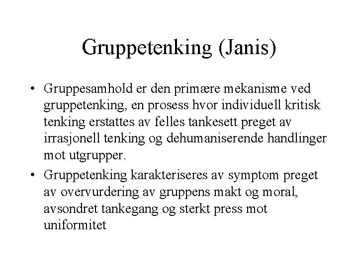 Gruppetenking (Janis) • Gruppesamhold er den primære mekanisme ved gruppetenking, en prosess hvor individuell Gruppetenking (Janis) • Gruppesamhold er den primære mekanisme ved gruppetenking, en prosess hvor individuell