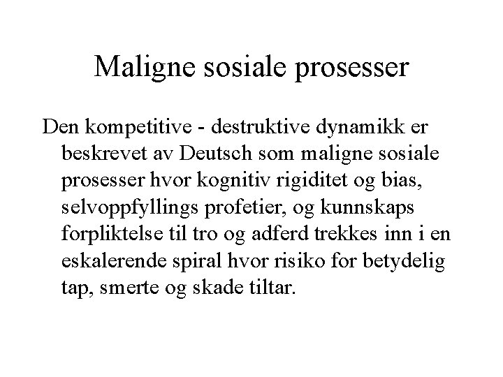 Maligne sosiale prosesser Den kompetitive - destruktive dynamikk er beskrevet av Deutsch som maligne Maligne sosiale prosesser Den kompetitive - destruktive dynamikk er beskrevet av Deutsch som maligne