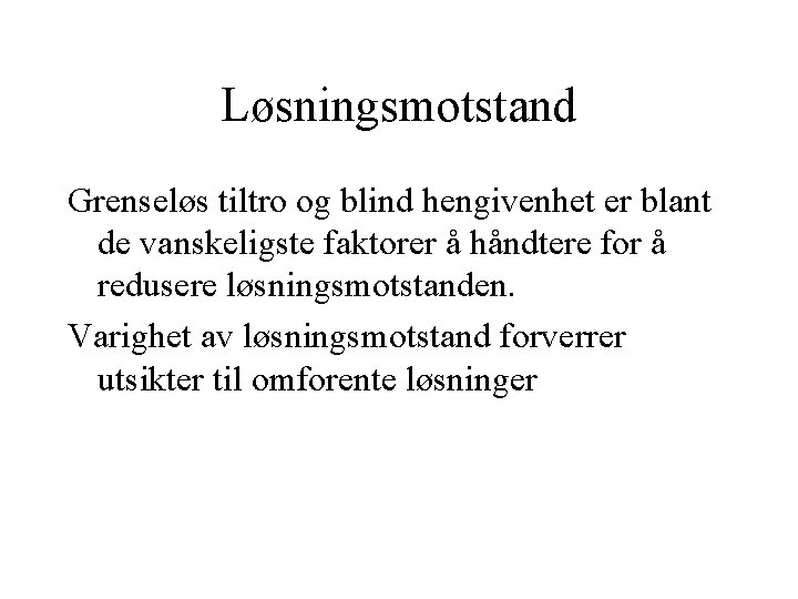 Løsningsmotstand Grenseløs tiltro og blind hengivenhet er blant de vanskeligste faktorer å håndtere for Løsningsmotstand Grenseløs tiltro og blind hengivenhet er blant de vanskeligste faktorer å håndtere for