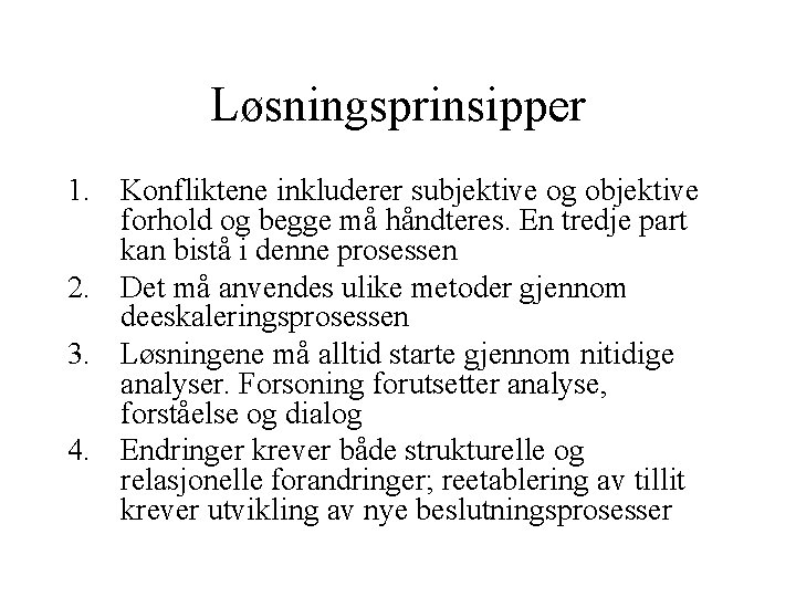 Løsningsprinsipper 1. Konfliktene inkluderer subjektive og objektive forhold og begge må håndteres. En tredje Løsningsprinsipper 1. Konfliktene inkluderer subjektive og objektive forhold og begge må håndteres. En tredje