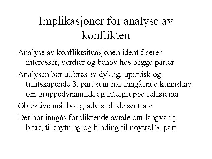 Implikasjoner for analyse av konflikten Analyse av konfliktsituasjonen identifiserer interesser, verdier og behov hos Implikasjoner for analyse av konflikten Analyse av konfliktsituasjonen identifiserer interesser, verdier og behov hos
