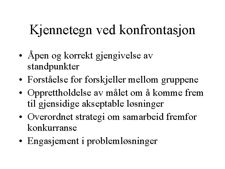 Kjennetegn ved konfrontasjon • Åpen og korrekt gjengivelse av standpunkter • Forståelse forskjeller mellom Kjennetegn ved konfrontasjon • Åpen og korrekt gjengivelse av standpunkter • Forståelse forskjeller mellom