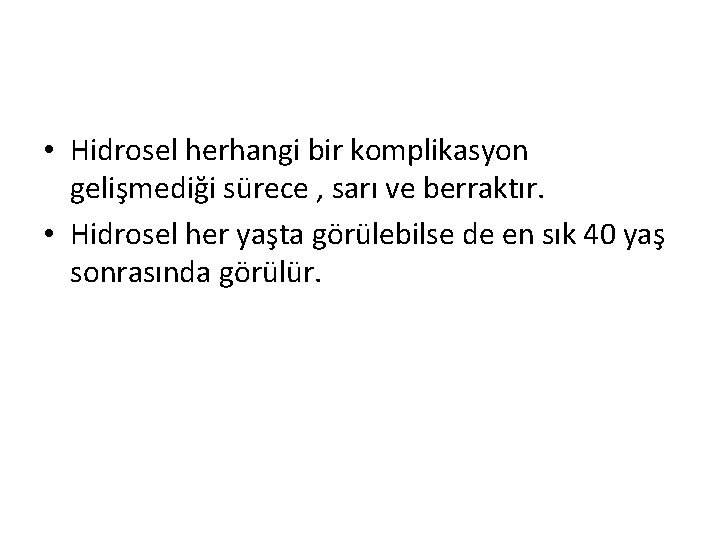  • Hidrosel herhangi bir komplikasyon gelişmediği sürece , sarı ve berraktır. • Hidrosel