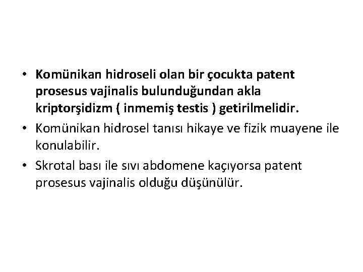  • Komünikan hidroseli olan bir çocukta patent prosesus vajinalis bulunduğundan akla kriptorşidizm (
