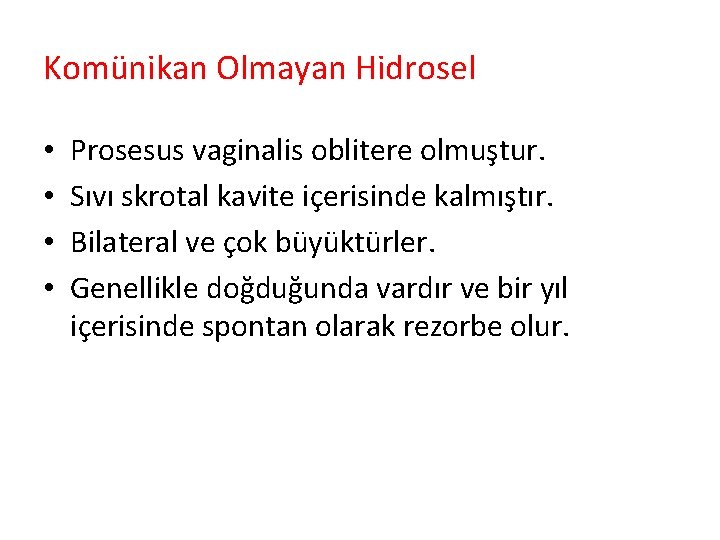 Komünikan Olmayan Hidrosel • • Prosesus vaginalis oblitere olmuştur. Sıvı skrotal kavite içerisinde kalmıştır.