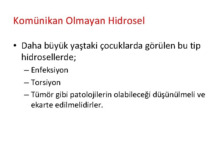 Komünikan Olmayan Hidrosel • Daha büyük yaştaki çocuklarda görülen bu tip hidrosellerde; – Enfeksiyon