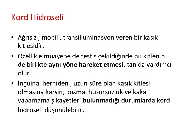Kord Hidroseli • Ağrısız , mobil , transillüminasyon veren bir kasık kitlesidir. • Özellikle