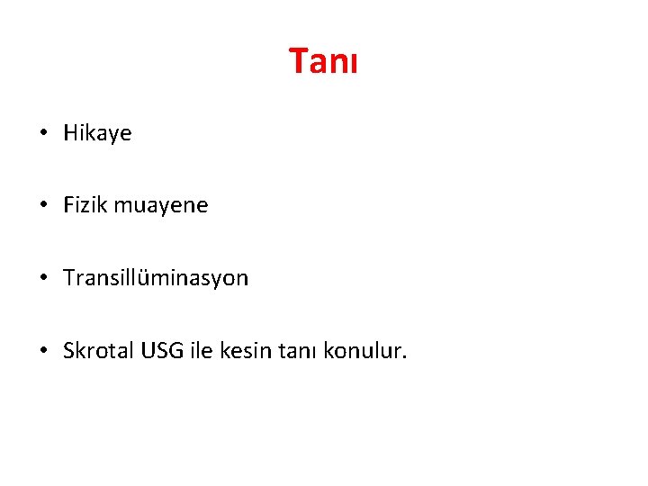 Tanı • Hikaye • Fizik muayene • Transillüminasyon • Skrotal USG ile kesin tanı