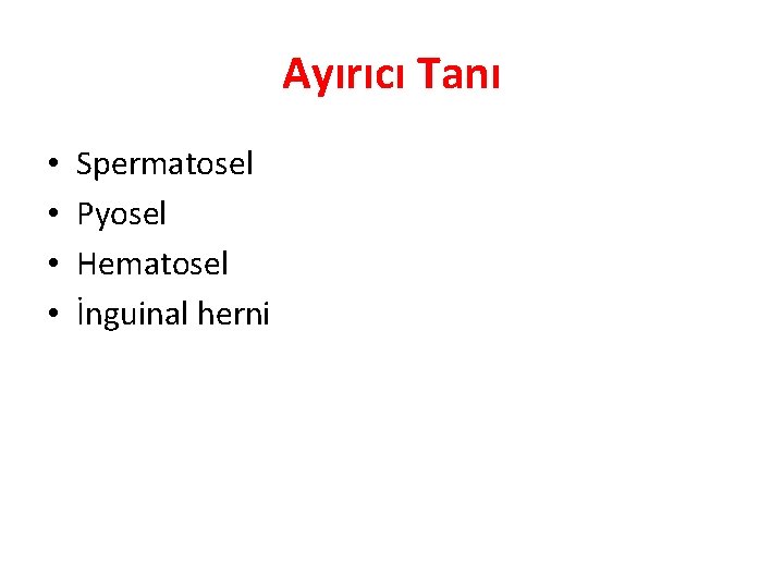 Ayırıcı Tanı • • Spermatosel Pyosel Hematosel İnguinal herni 