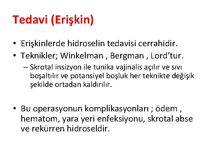 Tedavi (Erişkin) • Erişkinlerde hidroselin tedavisi cerrahidir. • Teknikler; Winkelman , Bergman , Lord’tur.