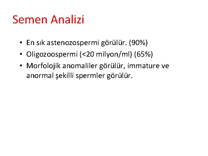 Semen Analizi • En sık astenozospermi görülür. (90%) • Oligozoospermi (<20 milyon/ml) (65%) •