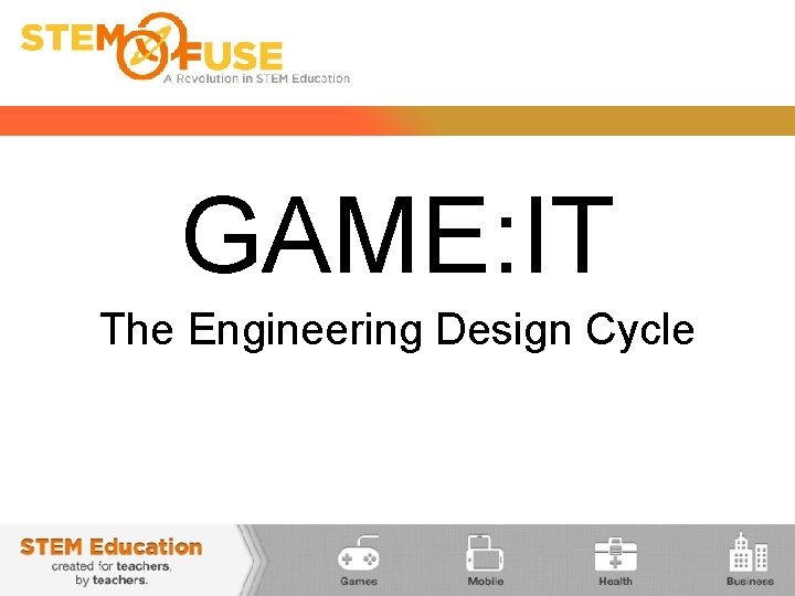 GAME: IT The Engineering Design Cycle 