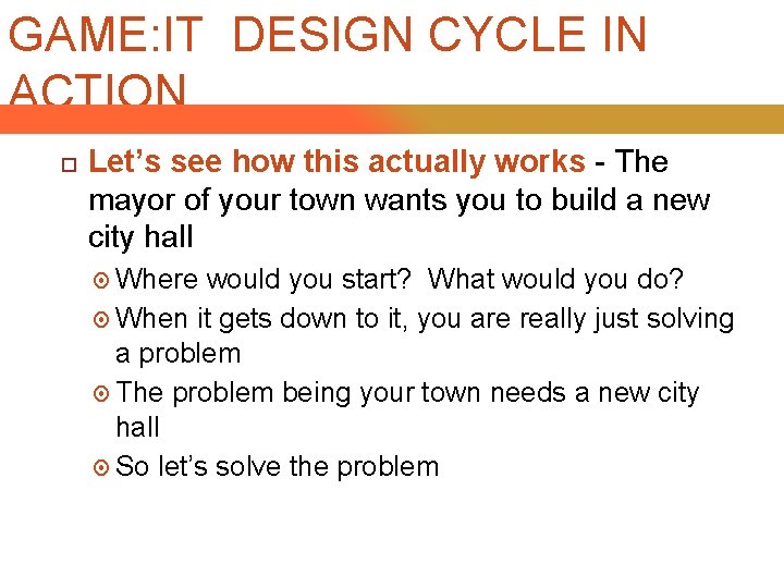 GAME: IT DESIGN CYCLE IN ACTION Let’s see how this actually works - The