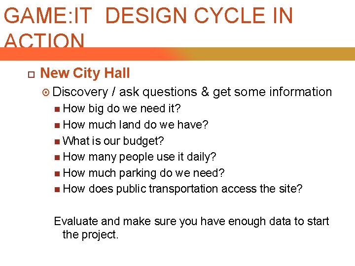 GAME: IT DESIGN CYCLE IN ACTION New City Hall Discovery / ask questions &