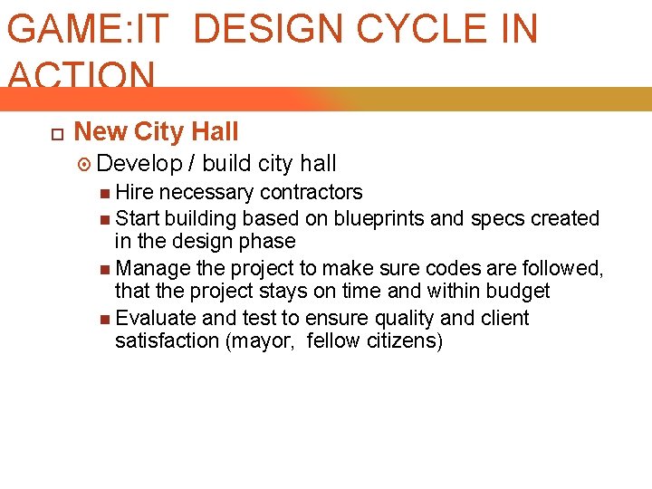 GAME: IT DESIGN CYCLE IN ACTION New City Hall Develop Hire / build city