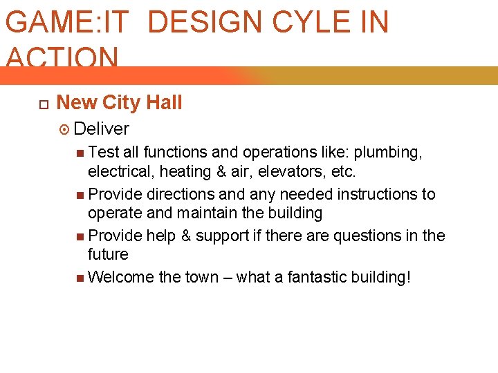 GAME: IT DESIGN CYLE IN ACTION New City Hall Deliver Test all functions and