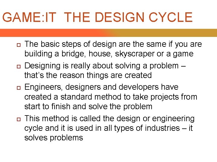 GAME: IT THE DESIGN CYCLE The basic steps of design are the same if