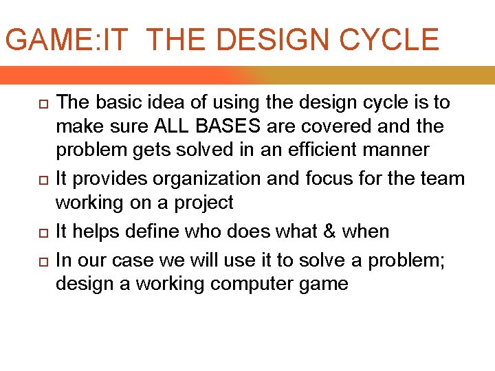 GAME: IT THE DESIGN CYCLE The basic idea of using the design cycle is