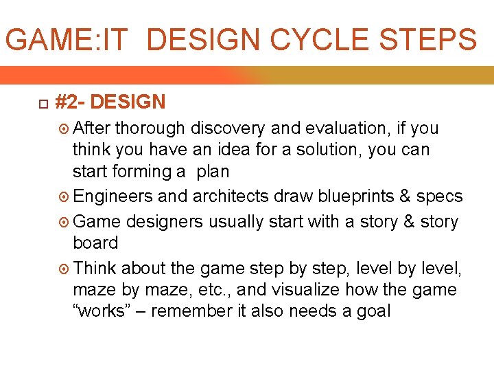 GAME: IT DESIGN CYCLE STEPS #2 - DESIGN After thorough discovery and evaluation, if