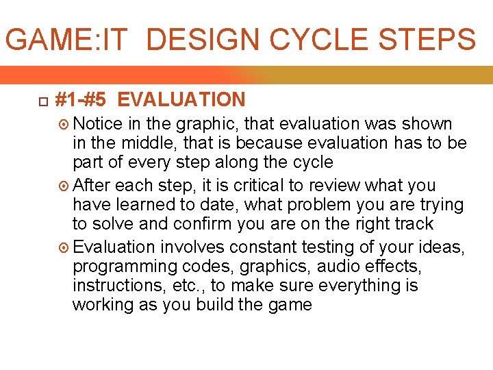 GAME: IT DESIGN CYCLE STEPS #1 -#5 EVALUATION Notice in the graphic, that evaluation