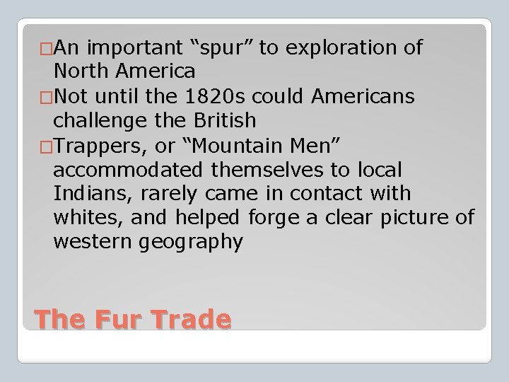 �An important “spur” to exploration of North America �Not until the 1820 s could
