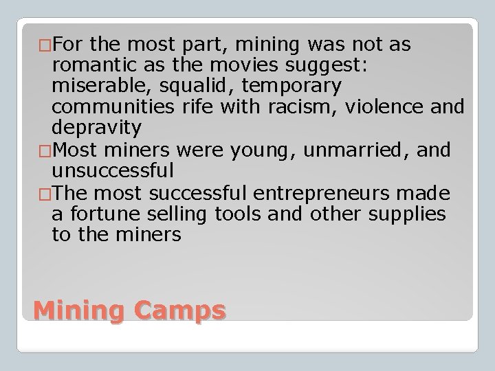 �For the most part, mining was not as romantic as the movies suggest: miserable,