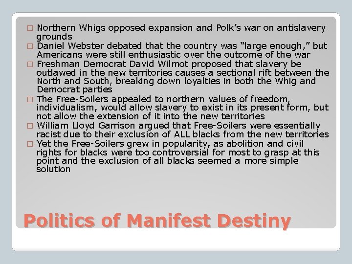 � � � Northern Whigs opposed expansion and Polk’s war on antislavery grounds Daniel