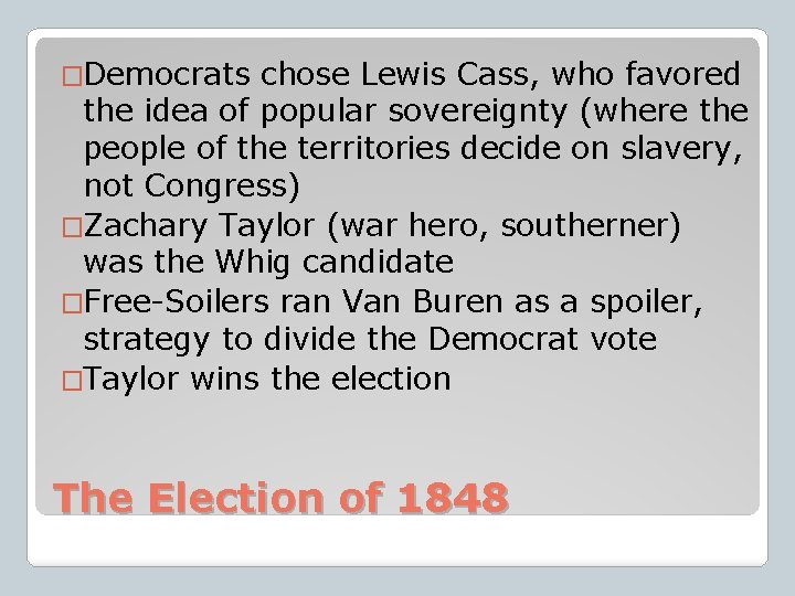 �Democrats chose Lewis Cass, who favored the idea of popular sovereignty (where the people