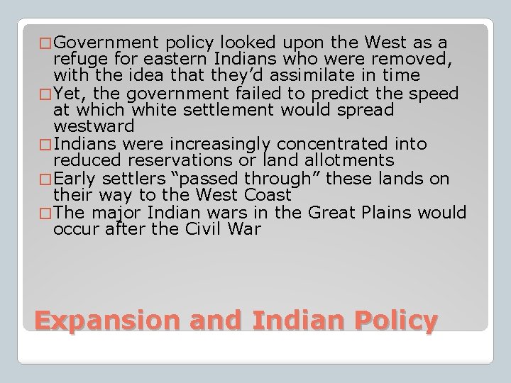 � Government policy looked upon the West as a refuge for eastern Indians who