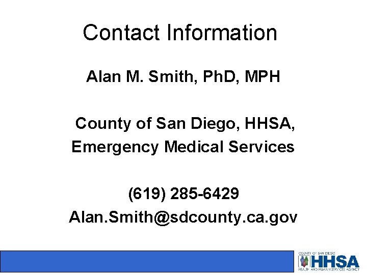 Contact Information Alan M. Smith, Ph. D, MPH County of San Diego, HHSA, Emergency